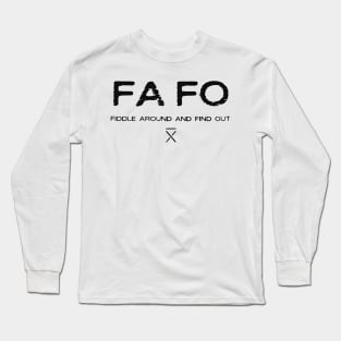 FAFO FIDDLE AROUND AND FIND OUT Long Sleeve T-Shirt